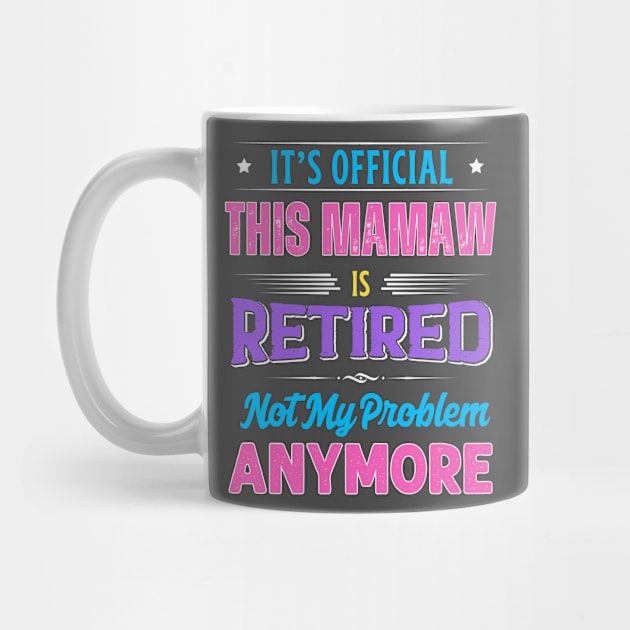 Mamaw Retirement Funny Retired Not My Problem Anymore by egcreations